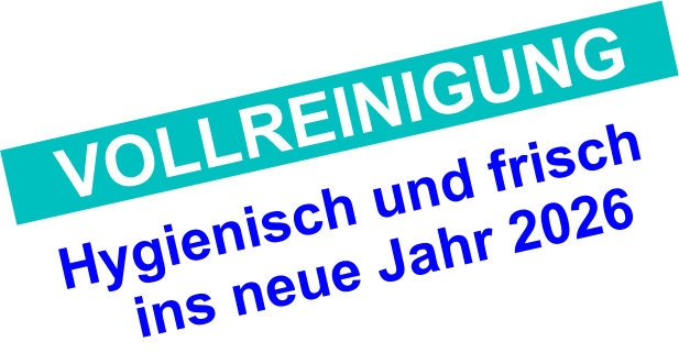 Hygienisch und frisch     ins neue Jahr 2026 VOLLREINIGUNG